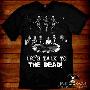 Let's talk to the dead! T-shirt