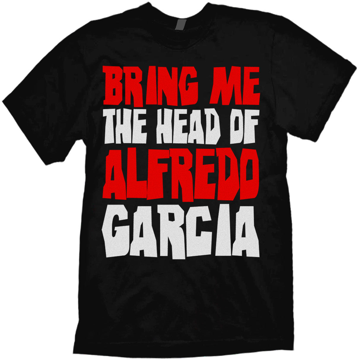 Bring Me the Head of Alfredo Garcia T-shirt