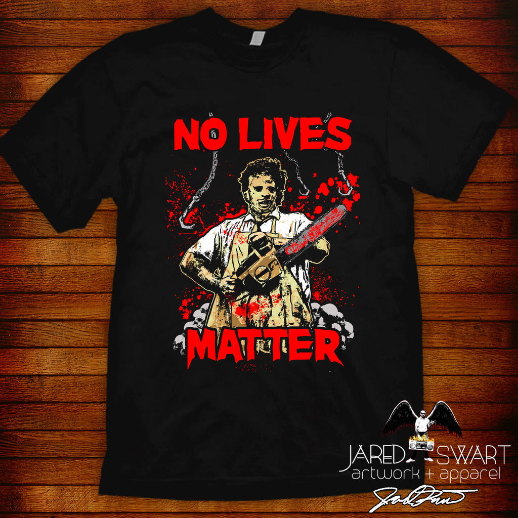 Texas Chainsaw Massacre "No Lives Matter" Designer Tee